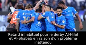 Retard inhabituel pour le derby Al-Hilal et Al-Shabab en raison d&rsquo;un problème inattendu