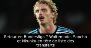 Retour en Bundesliga ? Woltemade, Sancho et Nkunku en tête de liste des transferts