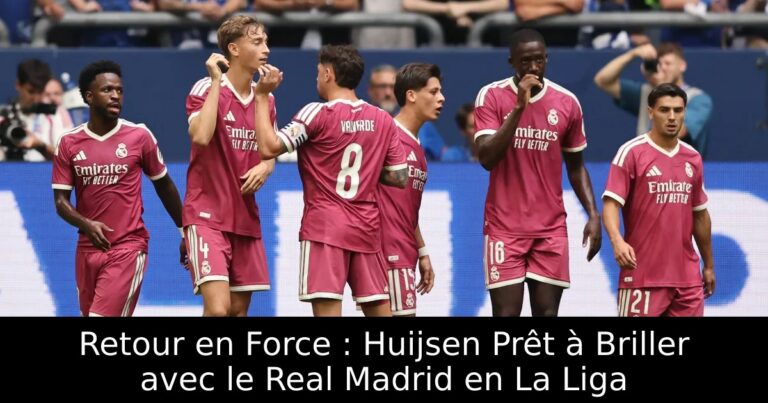 Retour en Force : Huijsen Prêt à Briller avec le Real Madrid en La Liga