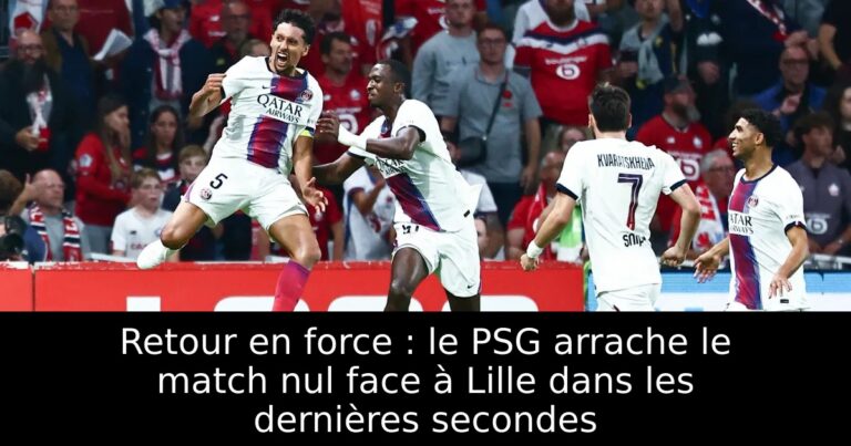 Retour en force : le PSG arrache le match nul face à Lille dans les dernières secondes