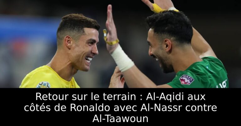 Retour sur le terrain : Al-Aqidi aux côtés de Ronaldo avec Al-Nassr contre Al-Taawoun