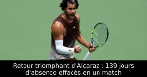 Retour triomphant d&rsquo;Alcaraz : 139 jours d&rsquo;absence effacés en un match