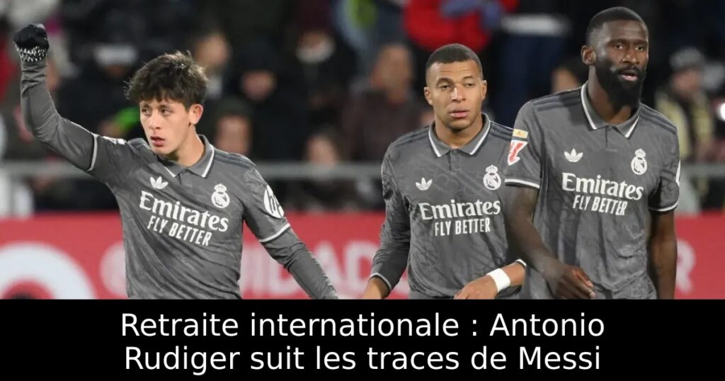 Retraite internationale : Antonio Rudiger suit les traces de Messi