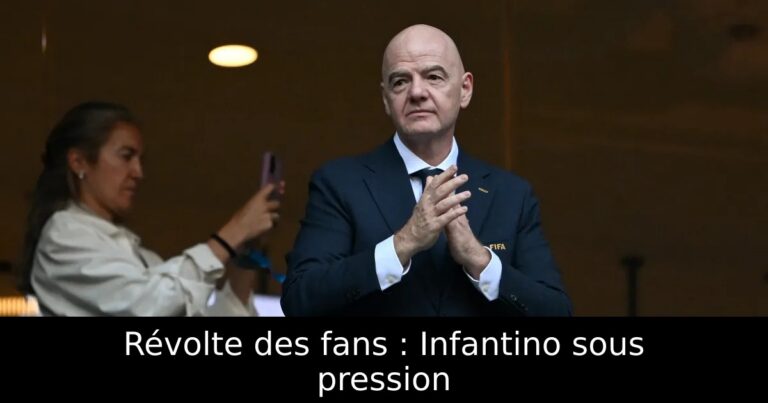 Révolte des fans : Infantino sous pression
