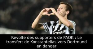 Révolte des supporters de PAOK : Le transfert de Konstantelias vers Dortmund en danger