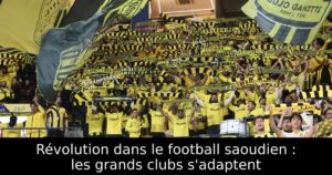 Révolution dans le football saoudien : les grands clubs s&rsquo;adaptent