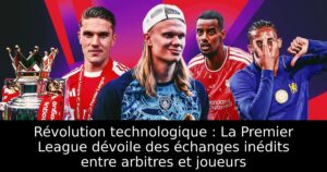 Révolution technologique : La Premier League dévoile des échanges inédits entre arbitres et joueurs