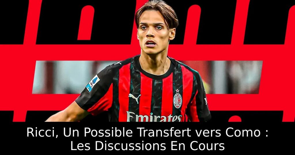 Ricci, Un Possible Transfert vers Como : Les Discussions En Cours