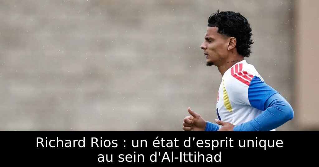 Richard Rios : un état d’esprit unique au sein d&rsquo;Al-Ittihad