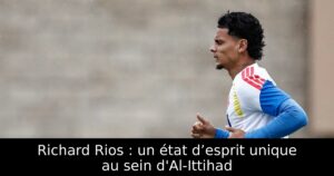 Richard Rios : un état d’esprit unique au sein d&rsquo;Al-Ittihad