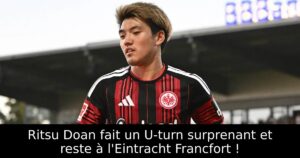 Ritsu Doan fait un U-turn surprenant et reste à l&rsquo;Eintracht Francfort !