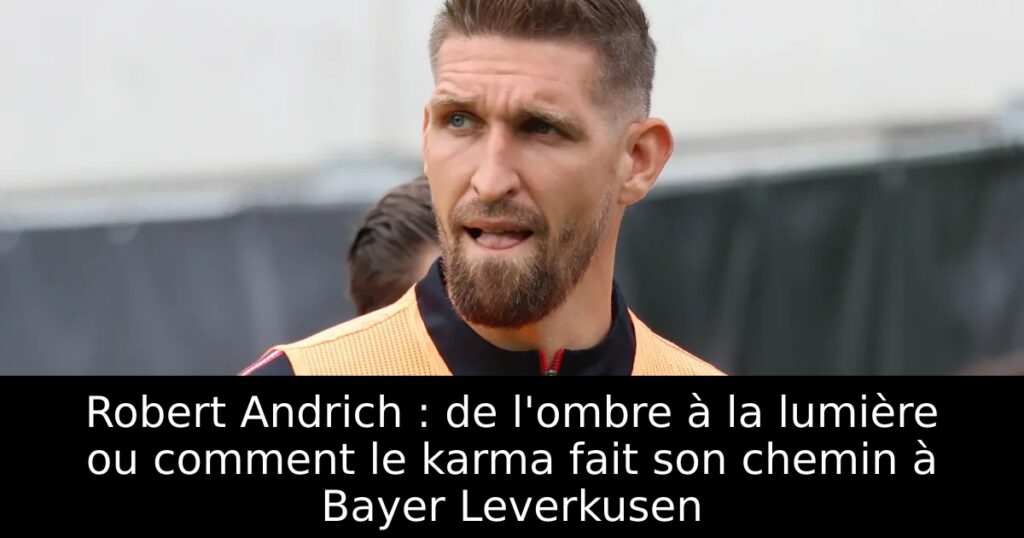 Robert Andrich : de l&rsquo;ombre à la lumière ou comment le karma fait son chemin à Bayer Leverkusen