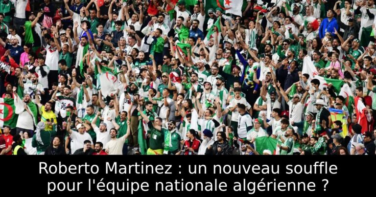 Roberto Martinez : un nouveau souffle pour l'équipe nationale algérienne ?