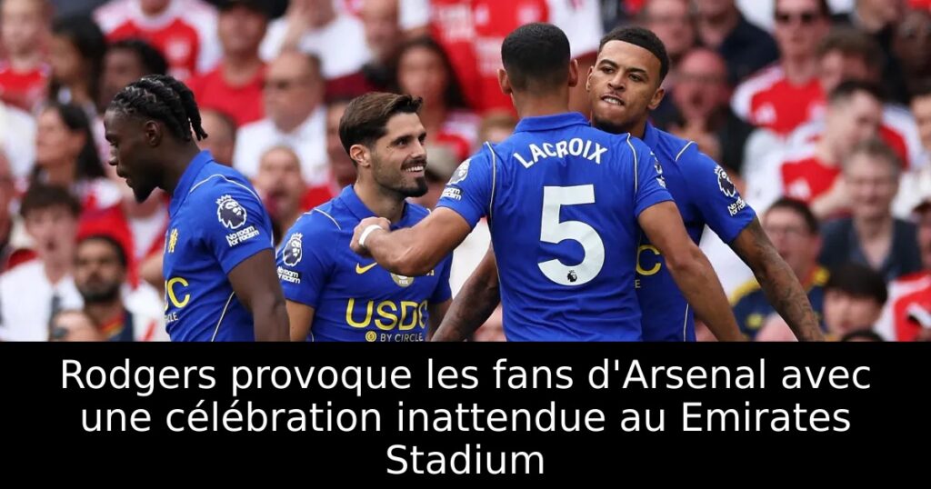 Rodgers provoque les fans d&rsquo;Arsenal avec une célébration inattendue au Emirates Stadium
