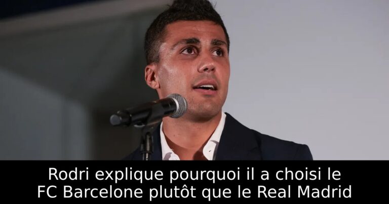 Rodri explique pourquoi il a choisi le FC Barcelone plutôt que le Real Madrid
