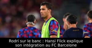 Rodri sur le banc : Hansi Flick explique son intégration au FC Barcelone
