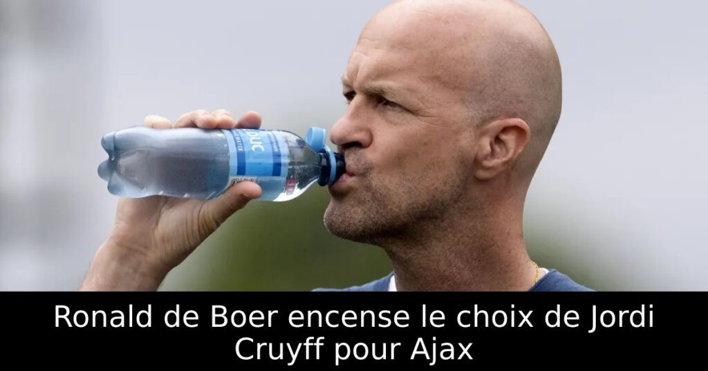 Ronald de Boer encense le choix de Jordi Cruyff pour Ajax