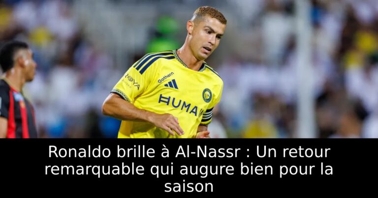 Ronaldo brille à Al-Nassr : Un retour remarquable qui augure bien pour la saison