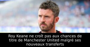 Roy Keane ne croît pas aux chances de titre de Manchester United malgré ses nouveaux transferts