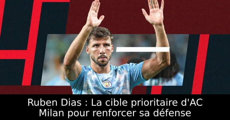 Ruben Dias : La cible prioritaire d'AC Milan pour renforcer sa défense