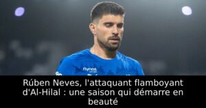 Rúben Neves, l&rsquo;attaquant flamboyant d&rsquo;Al-Hilal : une saison qui démarre en beauté