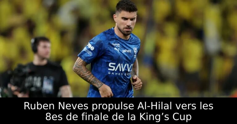 Ruben Neves propulse Al-Hilal vers les 8es de finale de la King’s Cup