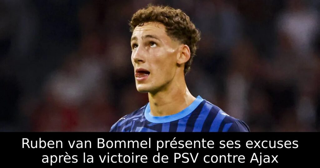Ruben van Bommel présente ses excuses après la victoire de PSV contre Ajax