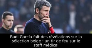 Rudi García fait des révélations sur la sélection belge : un tir de feu sur le staff médical