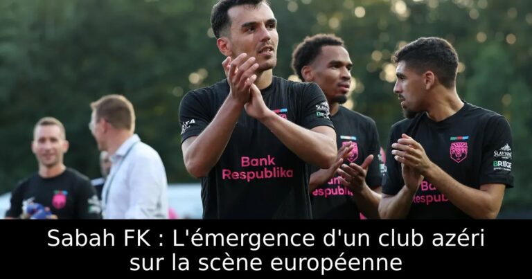 Sabah FK : L'émergence d'un club azéri sur la scène européenne
