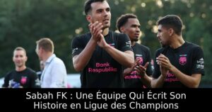 Sabah FK : Une Équipe Qui Écrit Son Histoire en Ligue des Champions