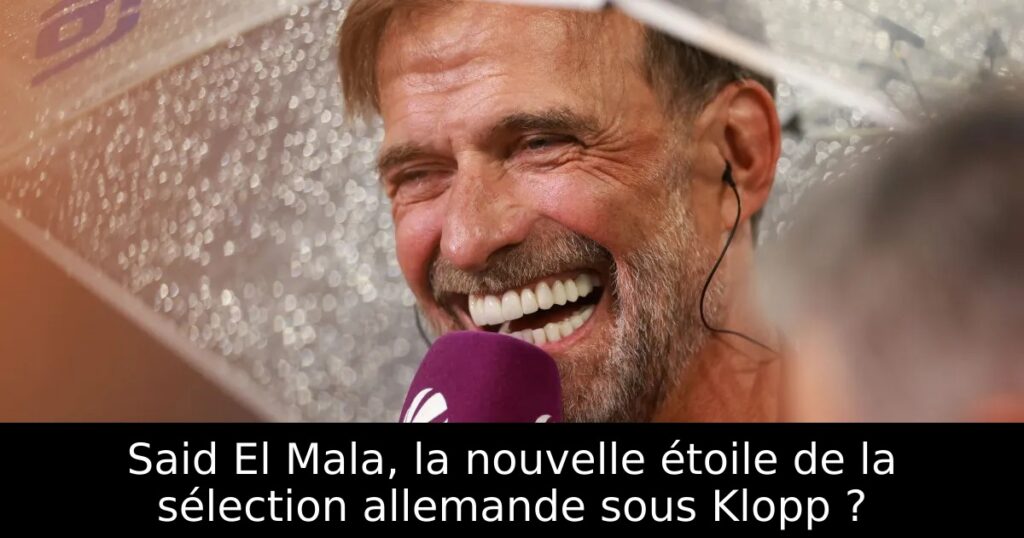Said El Mala, la nouvelle étoile de la sélection allemande sous Klopp ?