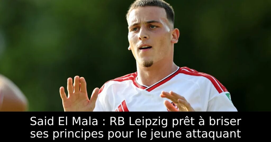 Said El Mala : RB Leipzig prêt à briser ses principes pour le jeune attaquant