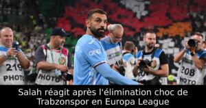 Salah réagit après l&rsquo;élimination choc de Trabzonspor en Europa League