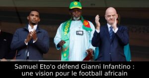 Samuel Eto&rsquo;o défend Gianni Infantino : une vision pour le football africain