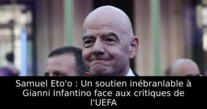 Samuel Eto&rsquo;o : Un soutien inébranlable à Gianni Infantino face aux critiques de l&rsquo;UEFA
