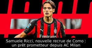 Samuele Ricci, nouvelle recrue de Como : un prêt prometteur depuis AC Milan