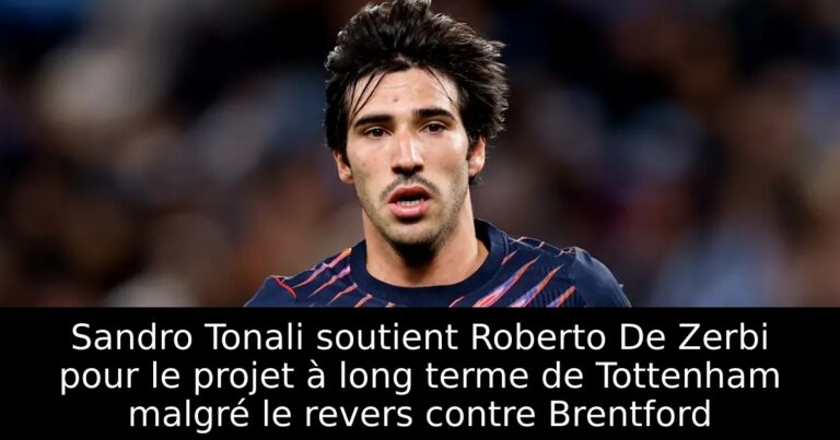 Sandro Tonali soutient Roberto De Zerbi pour le projet à long terme de Tottenham malgré le revers contre Brentford