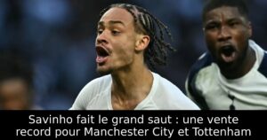 Savinho fait le grand saut : une vente record pour Manchester City et Tottenham