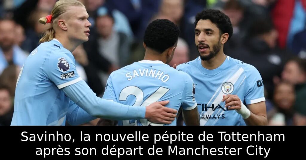 Savinho, la nouvelle pépite de Tottenham après son départ de Manchester City