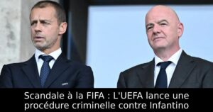 Scandale à la FIFA : L&rsquo;UEFA lance une procédure criminelle contre Infantino