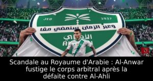 Scandale au Royaume d&rsquo;Arabie : Al-Anwar fustige le corps arbitral après la défaite contre Al-Ahli
