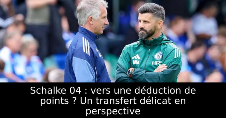 Schalke 04 : vers une déduction de points ? Un transfert délicat en perspective