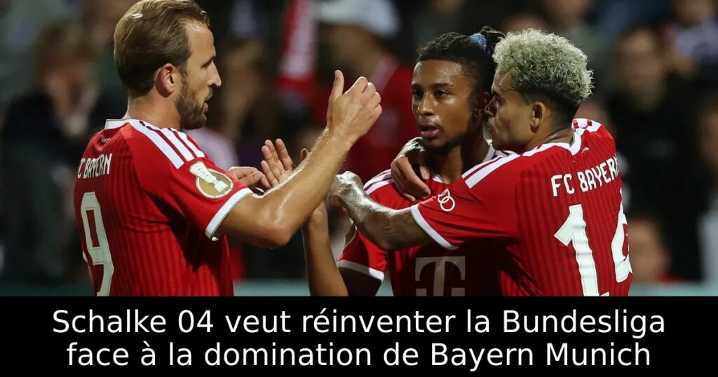 Schalke 04 veut réinventer la Bundesliga face à la domination de Bayern Munich