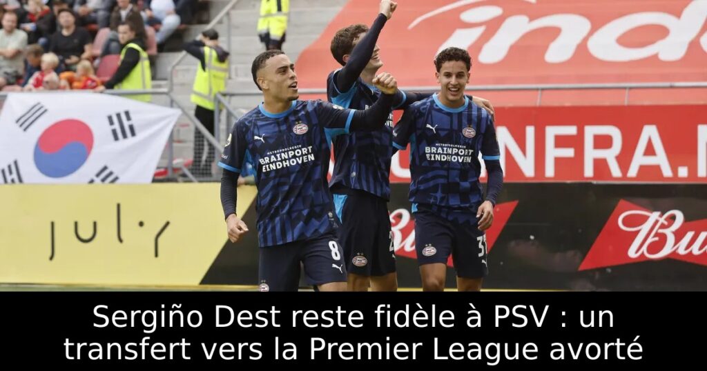 Sergiño Dest reste fidèle à PSV : un transfert vers la Premier League avorté