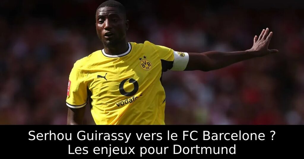 Serhou Guirassy vers le FC Barcelone ? Les enjeux pour Dortmund