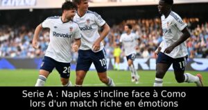 Serie A : Naples s&rsquo;incline face à Como lors d&rsquo;un match riche en émotions