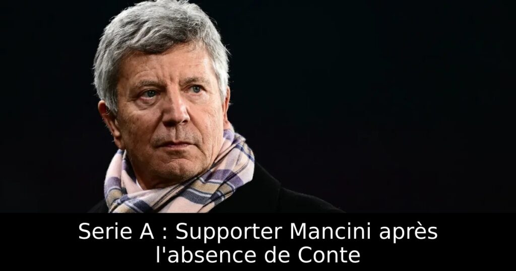 Serie A : Supporter Mancini après l&rsquo;absence de Conte