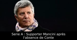 Serie A : Supporter Mancini après l&rsquo;absence de Conte