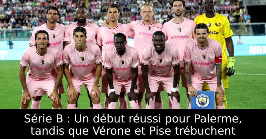 Série B : Un début réussi pour Palerme, tandis que Vérone et Pise trébuchent
