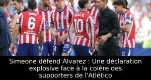 Simeone défend Álvarez : Une déclaration explosive face à la colère des supporters de l&rsquo;Atlético